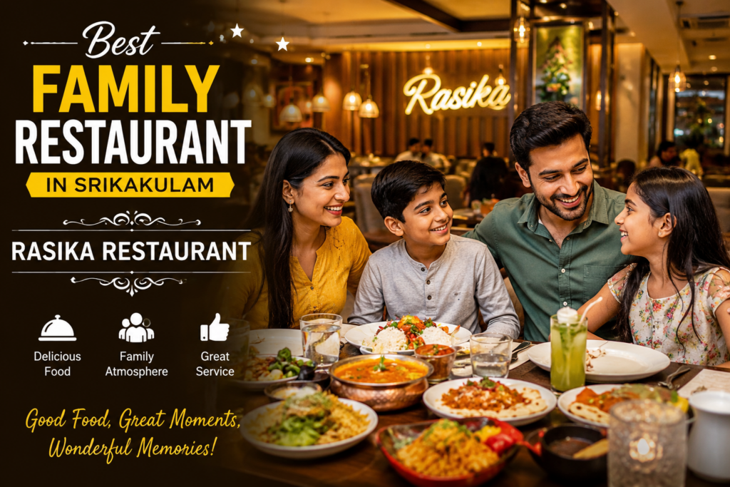 Best Family Restaurant in Srikakulam: Why Rasika Restaurant Is Loved by Food Lovers Best Family Restaurant in Srikakulam – Rasika Restaurant Dining Experience
